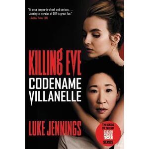 Killing Eve: Codename Villanelle -- Luke Jennings